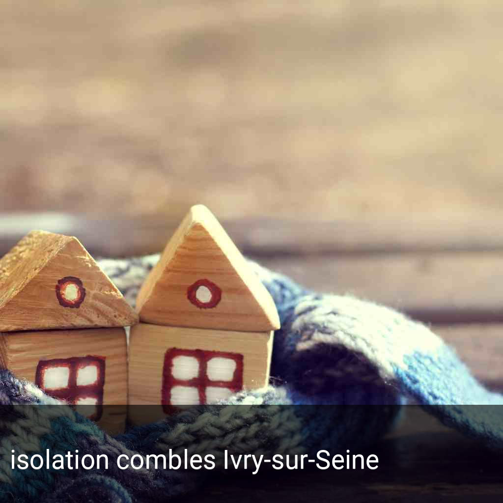 isolation combles Ivry-sur-Seine